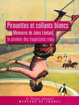 cover image of Pirouettes et collants blancs. Mémoires de Jules Léotard, le premier des trapézistes (1860)